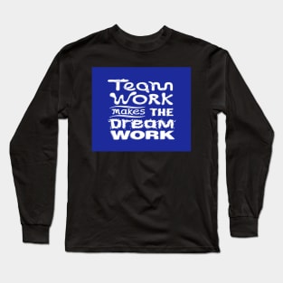 Team Work makes the dream work Inspirational Quote Design Long Sleeve T-Shirt